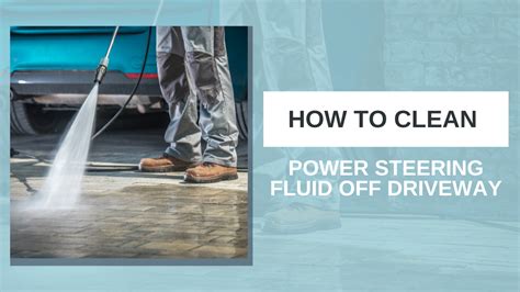 how to clean power steering fluid off concrete|Say Goodbye To Stubborn Stains! Power Steering Fluid Removal。